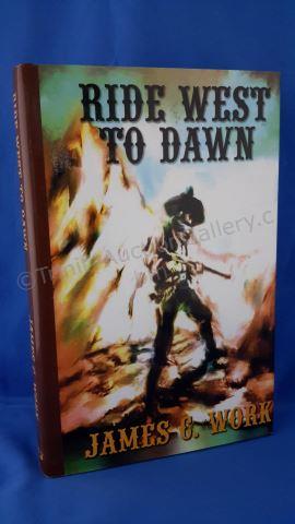 Appraisal: Ride West To Dawn Author s James C Work Edition