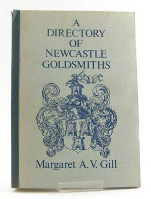 Appraisal: Gill A V A Directory of Newcastle Goldsmiths softbound