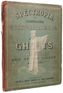 Appraisal: Brown J H Spectropia or Surprising Spectral Illusions Showing Ghosts