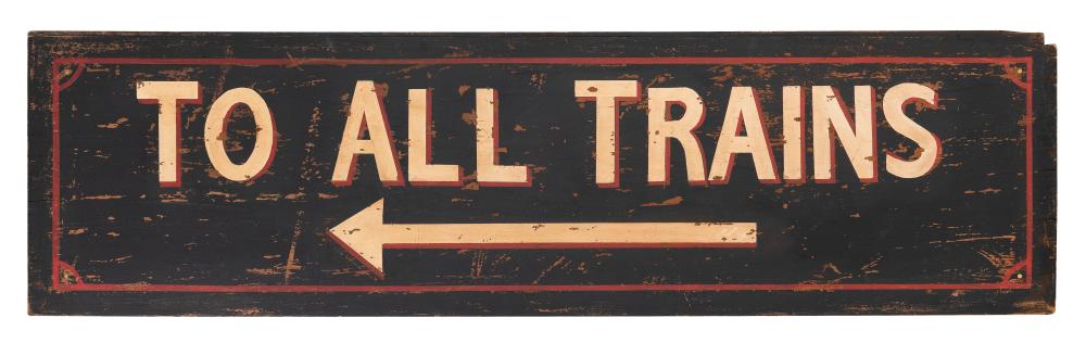 Appraisal: PAINTED WOODEN TO ALL TRAINS SIGN TH CENTURY HEIGHT WIDTH