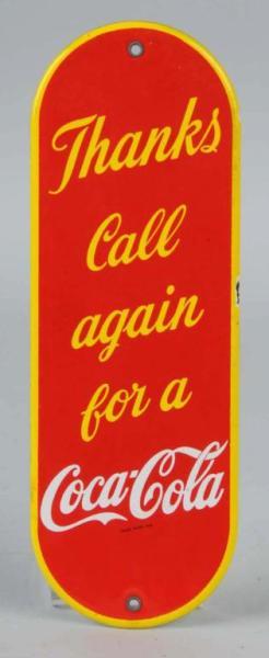 Appraisal: Porcelain Coca-Cola Sign Description Reads Thanks call again for a