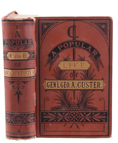 Appraisal: A Popular Life of Gen'l Geo A Custer st Ed