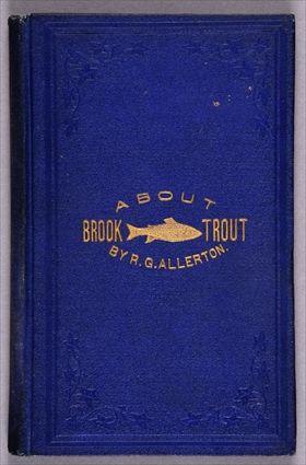 Appraisal: ALLERTON R G BROOK TROUT FISHING AN ACCOUNT OF A