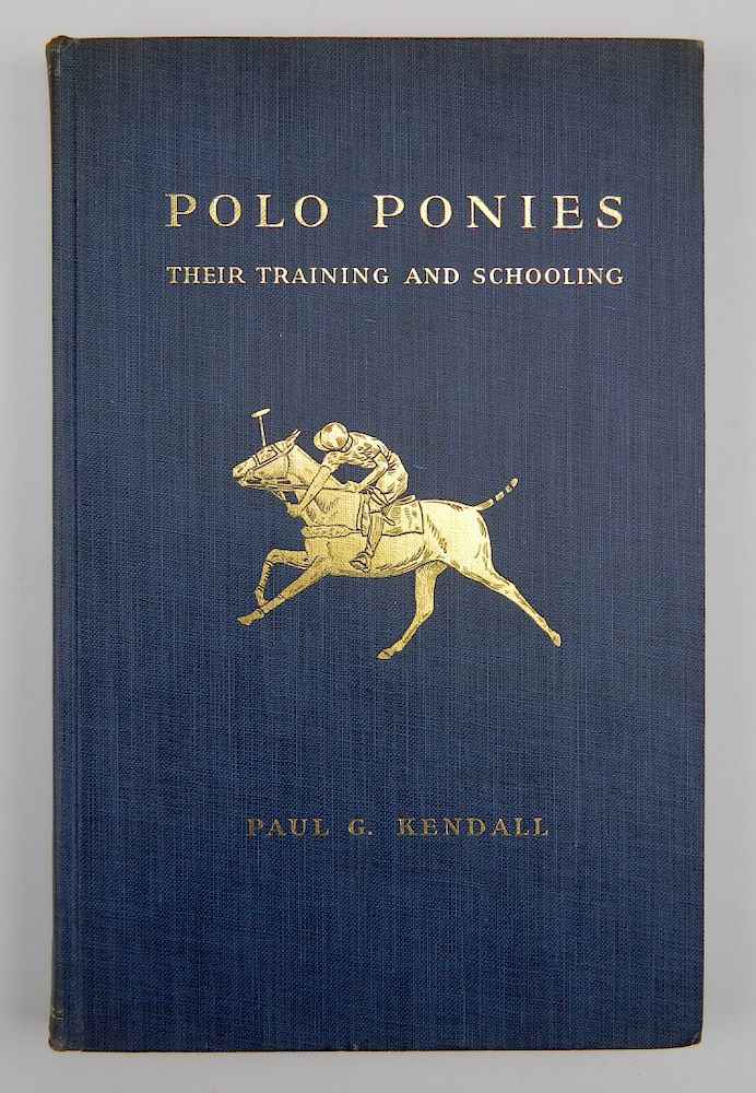 Appraisal: Kendall- Polo Ponies Their Training and Schooling Kendall Paul G