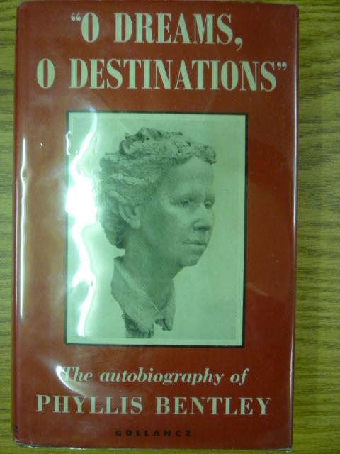 Appraisal: PHYLLIS BENTLEY O Dreams O Destinations An Autobiography st Gollancz