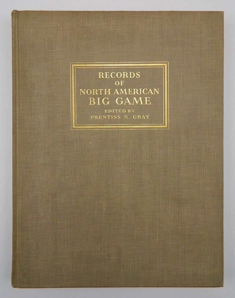 Appraisal: Gray- Records of North American Big Games Gray Prentiss N