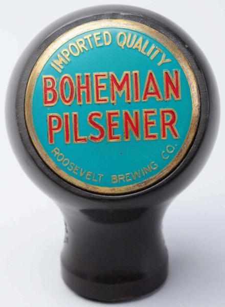 Appraisal: Bohemian Pilsener Imported Quality Beer Tap Knob Roosevelt Brewing Company