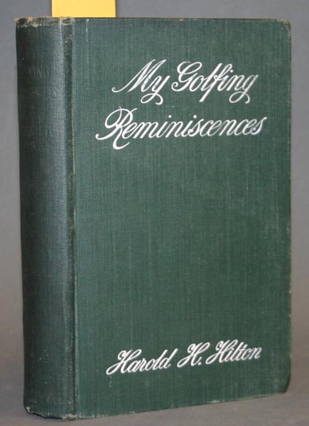 Appraisal: Golf Harold H Hilton My Golfing Reminiscences Lon James Nisbet