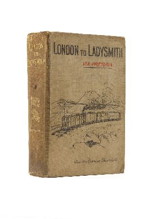 Appraisal: Churchill Sir Winston London to Ladysmith via Pretoria London Longmans