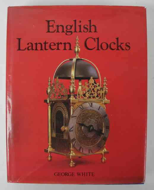 Appraisal: George White English Lantern Clocks published by Antique Collectors Club