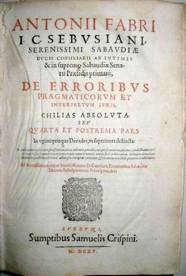 Appraisal: FAVRE ANTOINE De erroribus pragmaticorum et interpretum juris chilias absoluta