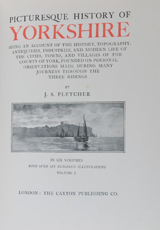 Appraisal: FLETCHER J S A PICTURESQUE HISTORY OF YORKSHIRE SIX VOLUMES