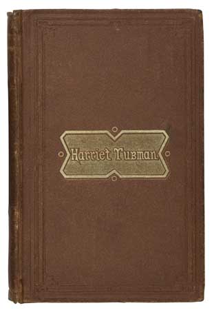 Appraisal: THE SCARCE FIRST EDITION SLAVERY AND ABOLITION--TUBMAN HARRIET BRADFORD SARAH