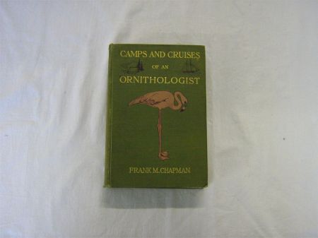 Appraisal: FRANK M CHAPMAN CAMPS AND CRUISES OF AN ORNITHOLOGIST st