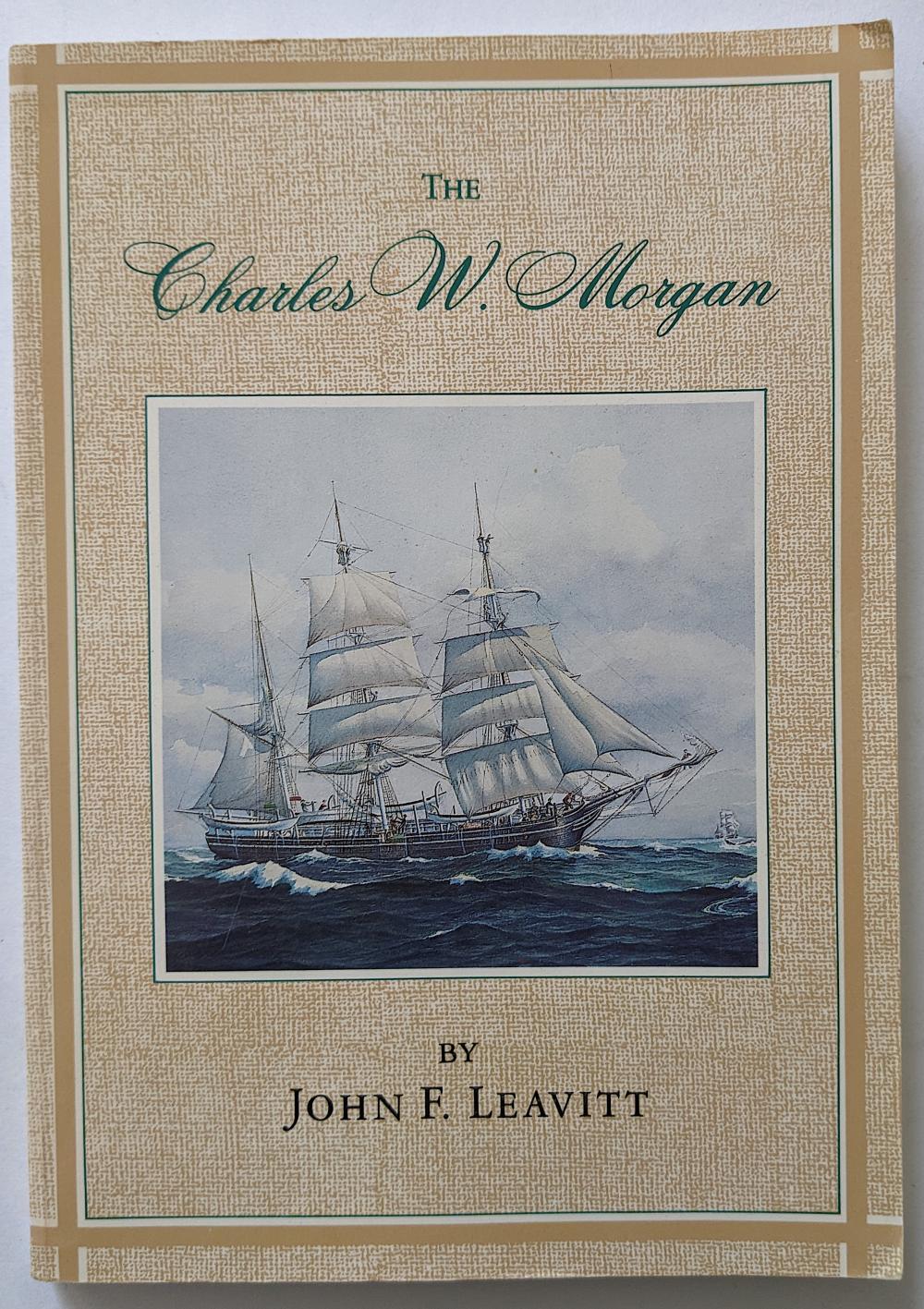 Appraisal: BOOK THE CHARLES W MORGAN BY JOHN F LEAVITTThe provenance