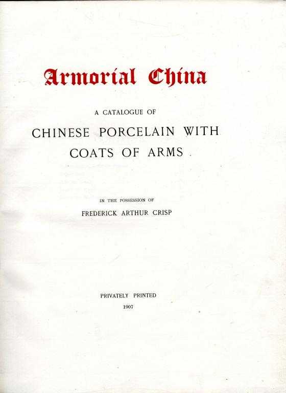 Appraisal: CRISP FREDERICK ARTHUR ARMORIAL CHINA A CATALOGUE OF CHINESE PORCELAIN