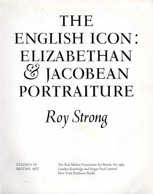 Appraisal: STRONG ROY THE ENGLISH ICON ELIZABETHAN JACOBEAN PORTRAITURE plates and