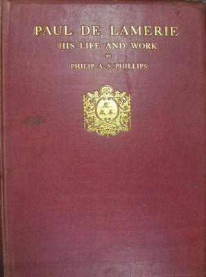 Appraisal: Phillips P A S Paul de Lamerie - His Life