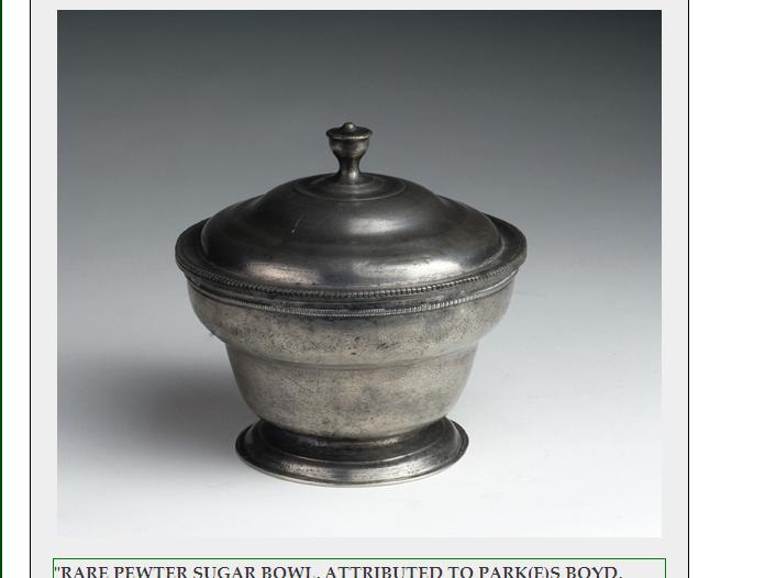 Appraisal: RARE PEWTER SUGAR BOWL ATTRIBUTED TO PARK E S BOYD