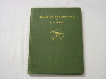 Appraisal: E C ARNOLD BIRDS OF EASTBOURNE Eastbourne st edn sigd