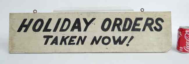 Appraisal: Early th c ''Holiday Orders Taken Now '' trade sign