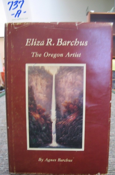 Appraisal: FIRST EDITION COLLECTIBLE BOOK Eliza R Barchus the Oregon Artist