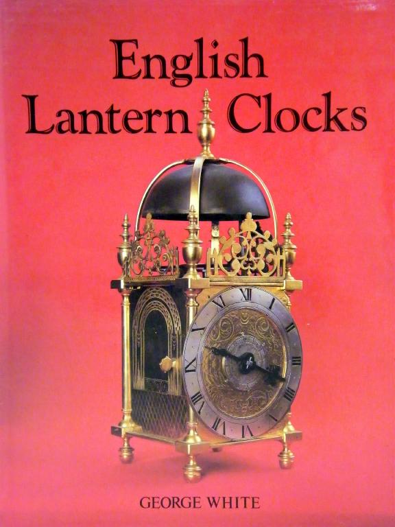 Appraisal: George White - English Lantern Clocks published