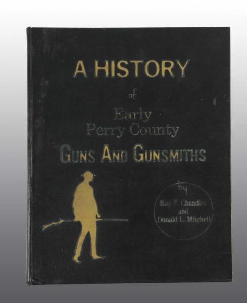 Appraisal: A History of Early Perry County Guns Gunsmiths Description Written