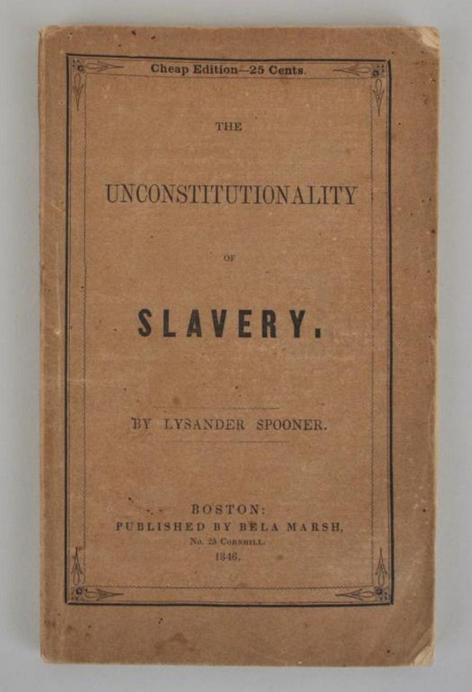 Appraisal: Booklet The Unconstitutionality of Slavery Lysander Spooner Boston Bela Marsh