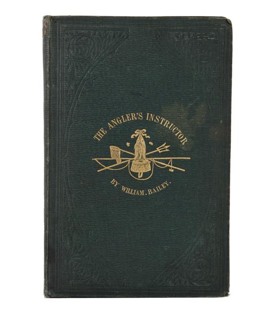 Appraisal: Book Important British angling title Bailey William THE ANGLER'S INSTRUCTOR