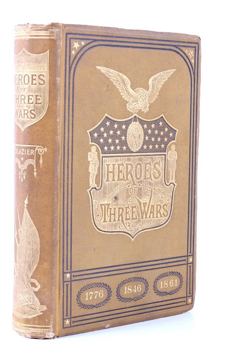 Appraisal: Heroes of Three Wars Willard Glazier For your consideration is