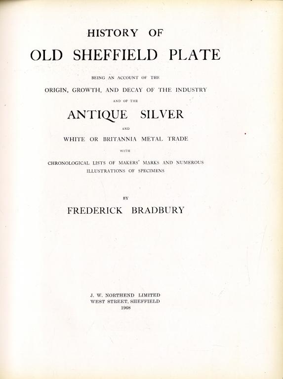 Appraisal: BRADBURY FREDERICK - HISTORY OF OLD SHEFFIELD PLATE illustrated throughout