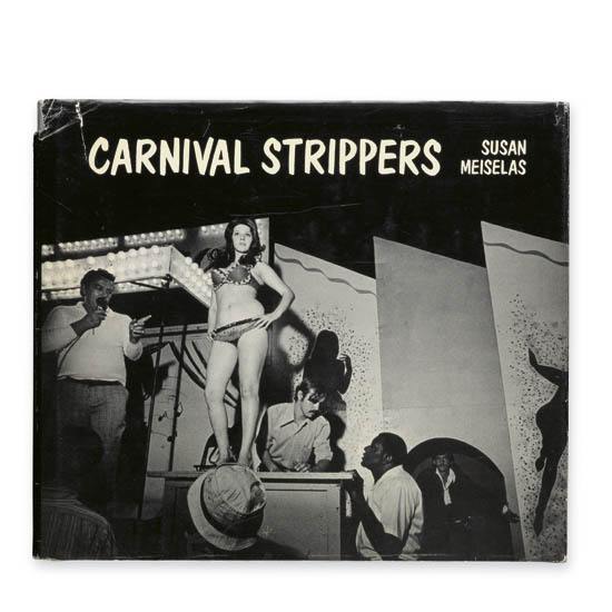 Appraisal: MEISELAS SUSAN Carnival Strippers Illustrated with reproductions of Meiselas's photographs