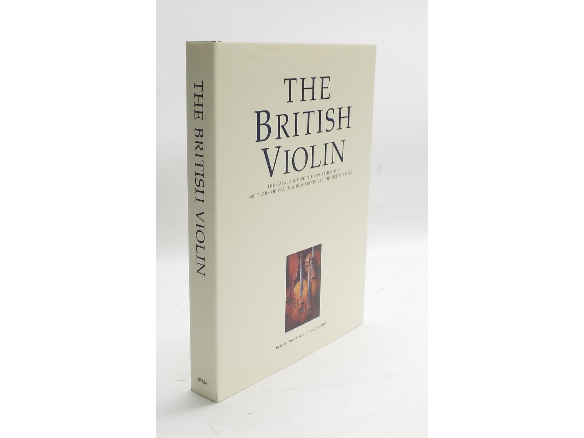 Appraisal: The British Violin the catalogue of the exhibition ' Years